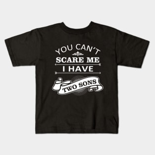 Mom Quate You Can't Scare Me I Have 2 Sons Kids T-Shirt